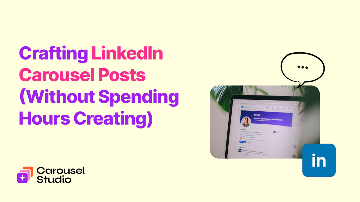 Crafting LinkedIn Carousel Posts (Without Spending Hours Creating)